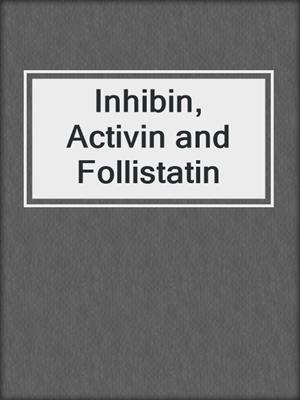 Inhibin, Activin and Follistatin