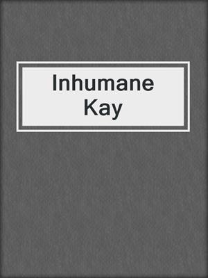 cover image of Inhumane Kay