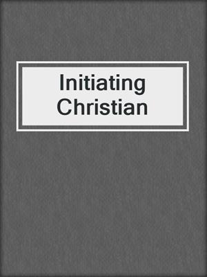 cover image of Initiating Christian