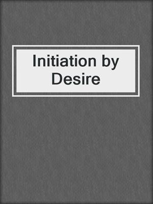 cover image of Initiation by Desire