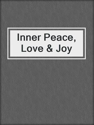 Inner Peace, Love & Joy