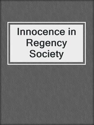 cover image of Innocence in Regency Society