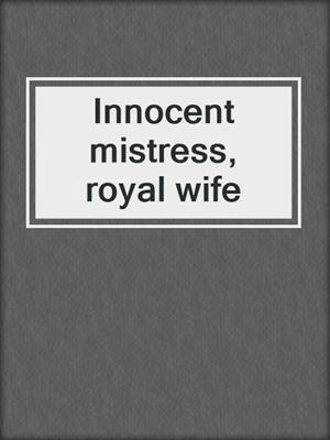 Innocent mistress, royal wife