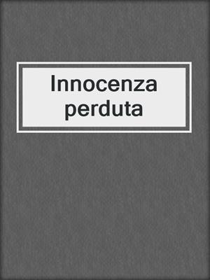 cover image of Innocenza perduta
