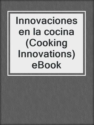 Innovaciones en la cocina (Cooking Innovations) eBook