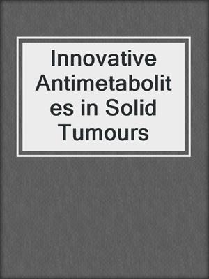 Innovative Antimetabolites in Solid Tumours