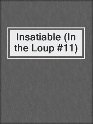 cover image of Insatiable (In the Loup #11)