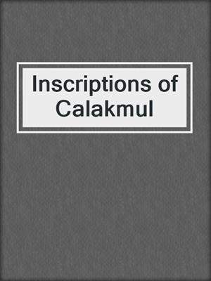 Inscriptions of Calakmul