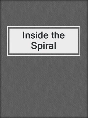 cover image of Inside the Spiral