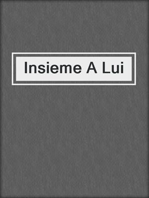 cover image of Insieme A Lui