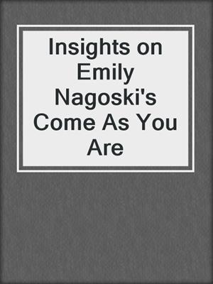 cover image of Insights on Emily Nagoski's Come As You Are