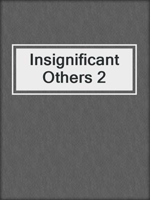 cover image of Insignificant Others 2