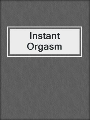 cover image of Instant Orgasm