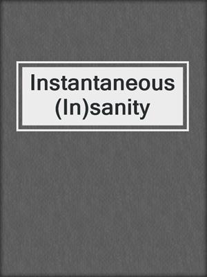 cover image of Instantaneous (In)sanity