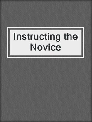 cover image of Instructing the Novice