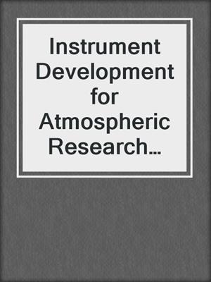 Instrument Development for Atmospheric Research and Monitoring