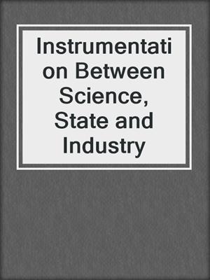 Instrumentation Between Science, State and Industry
