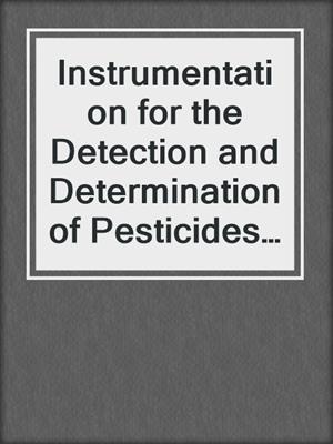 Instrumentation for the Detection and Determination of Pesticides and their Residues in Foods