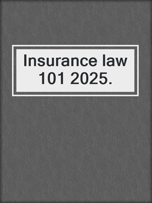Insurance law 101 2025.