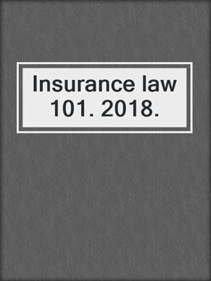 Insurance law 101. 2018.