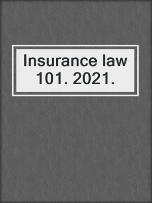 Insurance law 101. 2021.