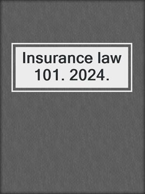 Insurance law 101. 2024.