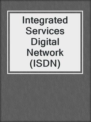 Integrated Services Digital Network (ISDN)