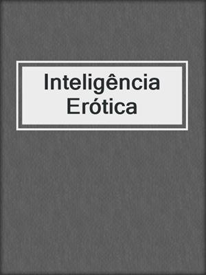 cover image of Inteligência Erótica