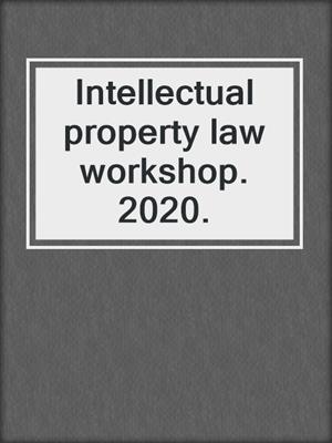 Intellectual property law workshop. 2020.