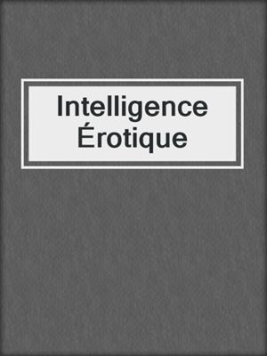 cover image of Intelligence Érotique