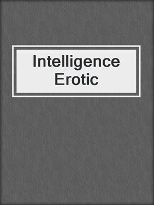 cover image of Intelligence Erotic