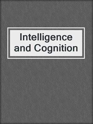Intelligence and Cognition
