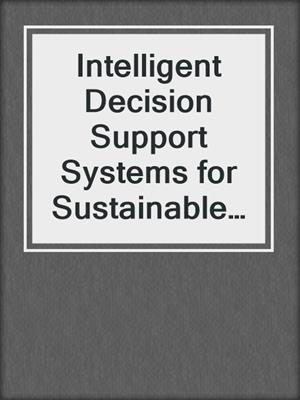 Intelligent Decision Support Systems for Sustainable Computing