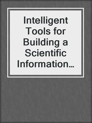 Intelligent Tools for Building a Scientific Information Platform