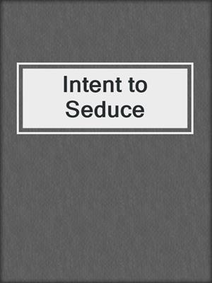 cover image of Intent to Seduce