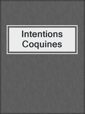 cover image of Intentions Coquines