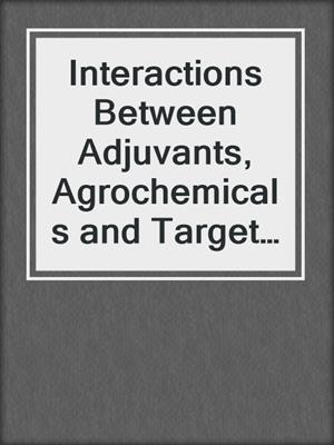Interactions Between Adjuvants, Agrochemicals and Target Organisms