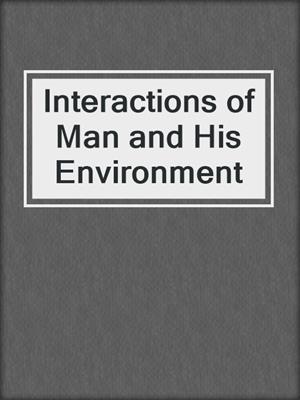 Interactions of Man and His Environment