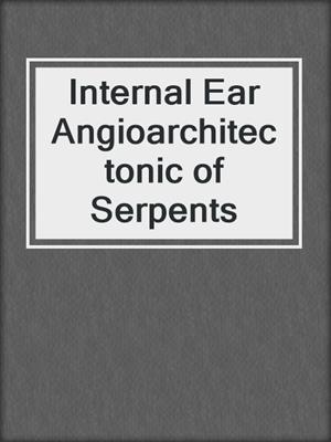 Internal Ear Angioarchitectonic of Serpents