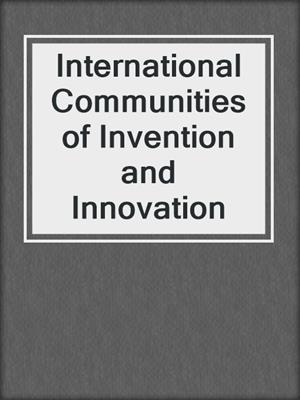 International Communities of Invention and Innovation