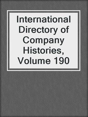International Directory of Company Histories, Volume 190