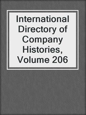International Directory of Company Histories, Volume 206