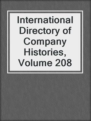 International Directory of Company Histories, Volume 208