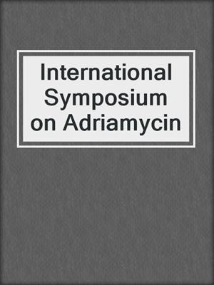International Symposium on Adriamycin
