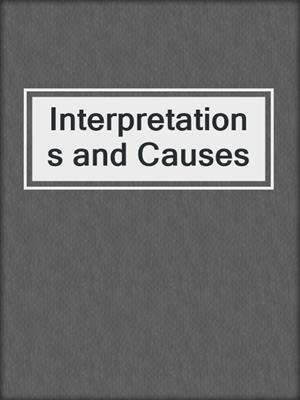 Interpretations and Causes