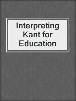 cover image of Interpreting Kant for Education
