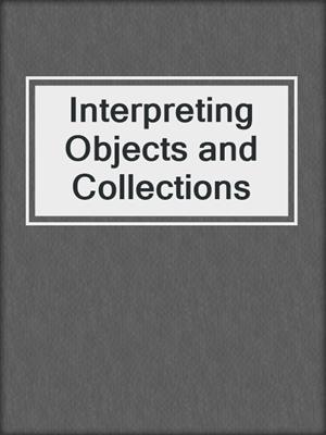 cover image of Interpreting Objects and Collections