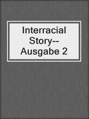 cover image of Interracial Story--Ausgabe 2