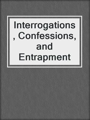 Interrogations, Confessions, and Entrapment