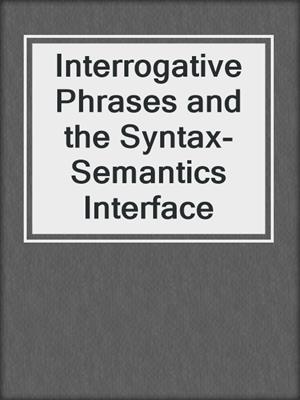 Interrogative Phrases and the Syntax-Semantics Interface